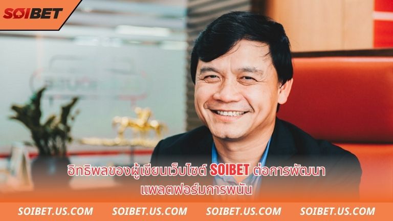 Tầm ảnh hưởng của tác giả soibet trong quá trình phát triển sảnh cược